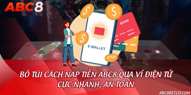 Bỏ túi cách nạp tiền ABC8 qua ví điện tử cực nhanh, an toàn