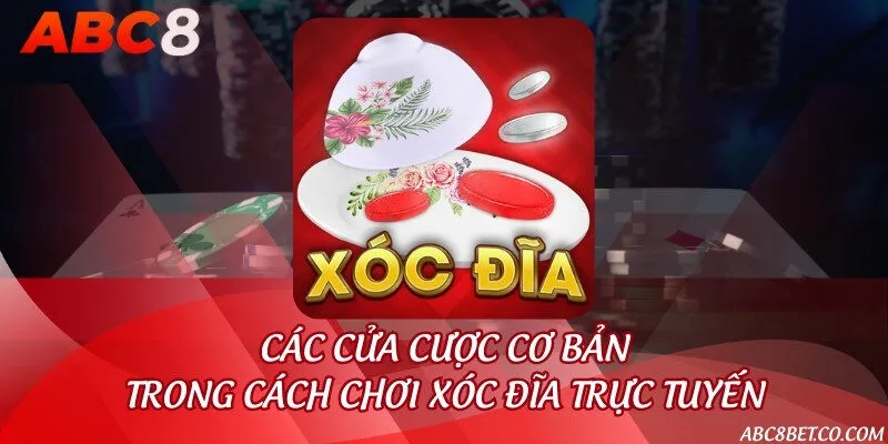 Các cửa cược cơ bản trong cách chơi Xóc đĩa trực tuyến