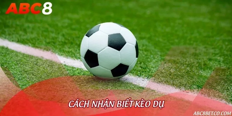 Hướng dẫn các dấu hiệu nhận biết kèo dụ trên bảng tỷ lệ cược