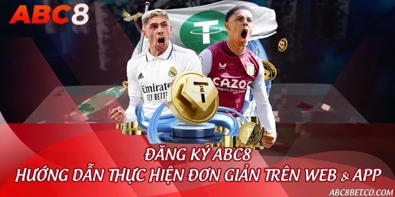 Đăng ký ABC8 - Hướng dẫn thực hiện đơn giản trên web & app