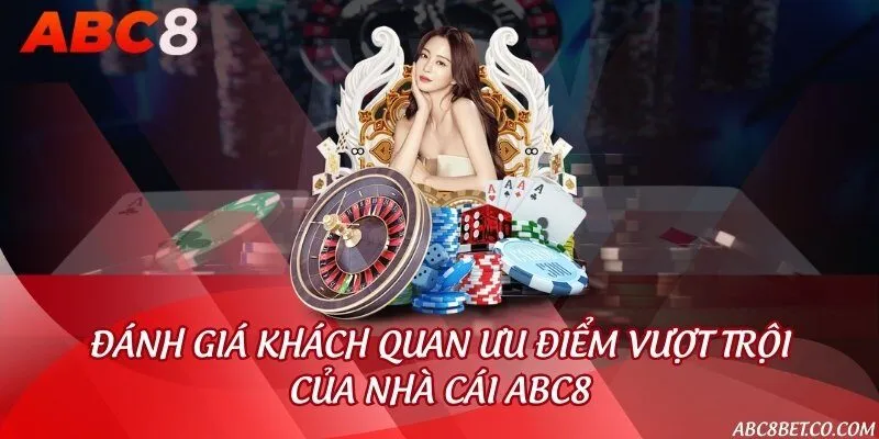 Đánh giá khách quan ưu điểm vượt trội của nhà cái ABC8