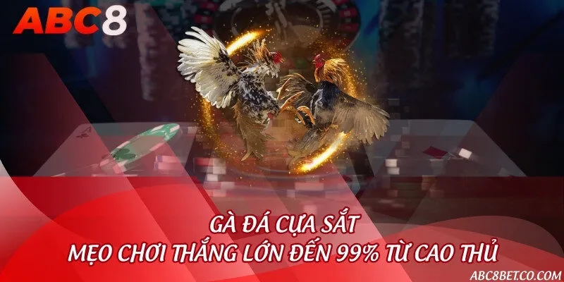 Gà đá cựa sắt - Mẹo chơi thắng lớn đến 99% từ cao thủ