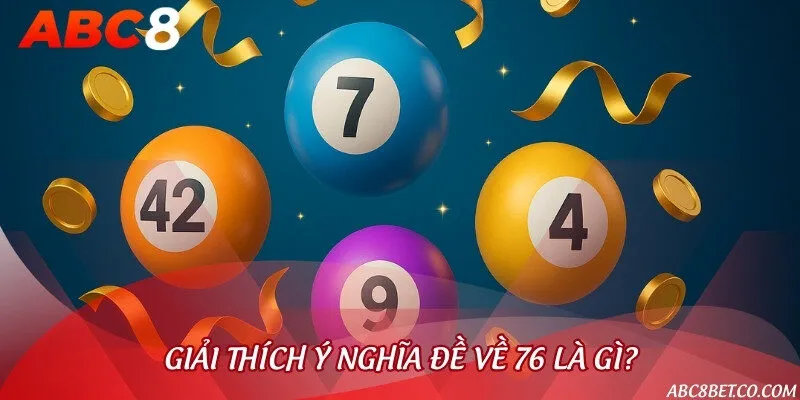 Ý nghĩa của khái niệm đề về con số 76 trong giới lô đề