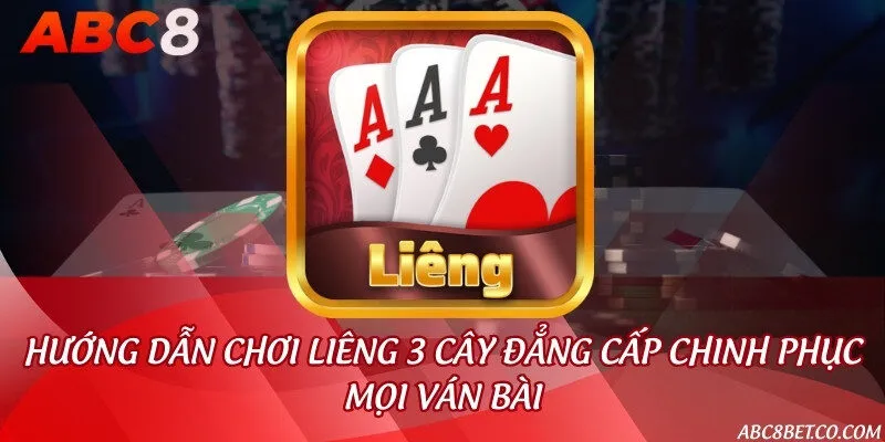Hướng dẫn chơi liêng 3 cây đẳng cấp chinh phục mọi ván bài