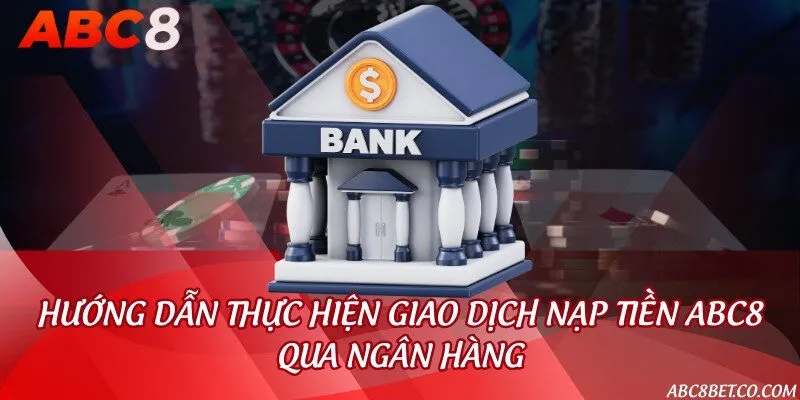 Hướng dẫn thực hiện giao dịch nạp tiền ABC8 qua ngân hàng