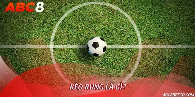 Bản chất về kèo rung siêu đơn giản