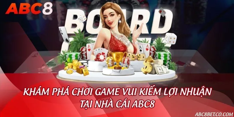 Khám phá chơi game vui kiếm lợi nhuận tại nhà cái ABC8