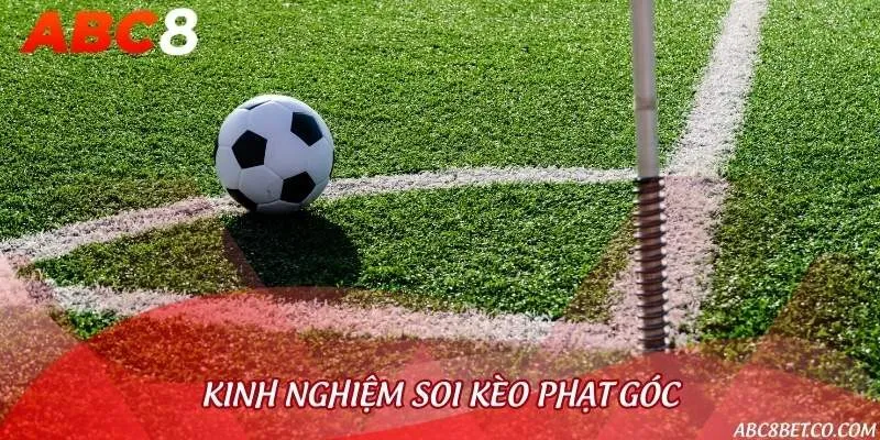 Bí quyết soi kèo cược phạt góc hiệu quả dễ áp dụng