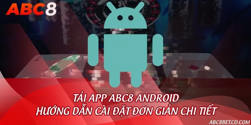 Tải app ABC8 Android - Hướng dẫn cài đặt đơn giản chi tiết