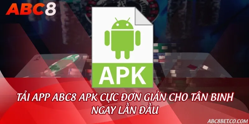 Tải app ABC8 APK cực đơn giản cho tân binh ngay lần đầu