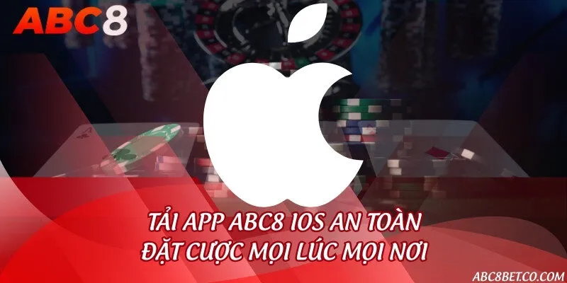 Tải app ABC8 IOS an toàn - Đặt cược mọi lúc mọi nơi