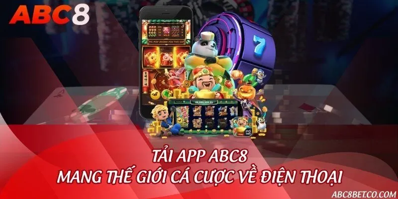 Tải app ABC8 - Mang thế giới cá cược về điện thoại