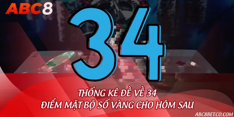 Thống kê đề về 34 - Điểm mặt bộ số vàng cho hôm sau