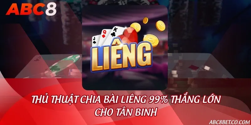 Thủ thuật chia bài Liêng 99% thắng lớn cho tân binh
