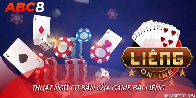Những thuật ngữ thường dùng trong game bài Liêng